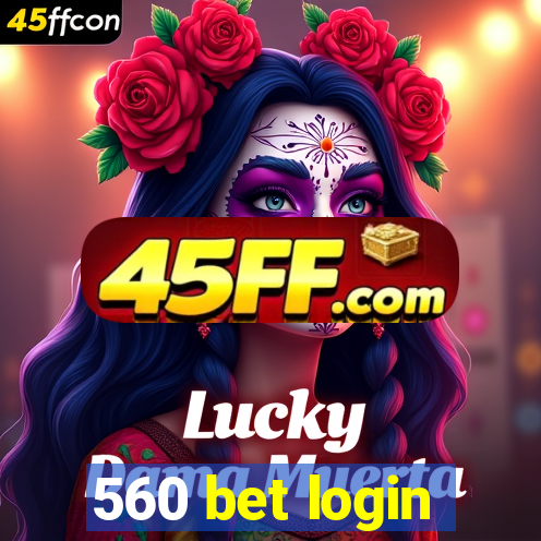 560 bet login